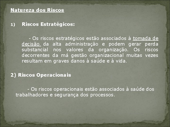 Natureza dos Riscos 1) Riscos Estratégicos: - Os riscos estratégicos estão associados à tomada