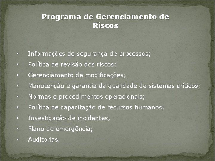 Programa de Gerenciamento de Riscos • Informações de segurança de processos; • Política de