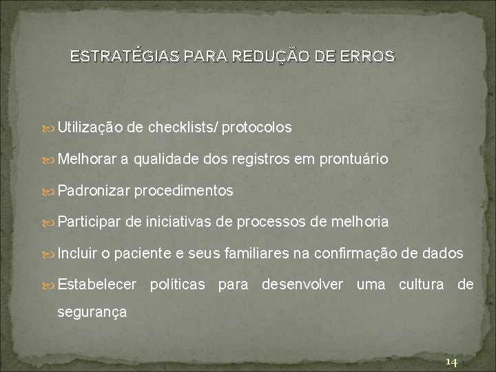 ESTRATÉGIAS PARA REDUÇÃO DE ERROS Utilização de checklists/ protocolos Melhorar a qualidade dos registros