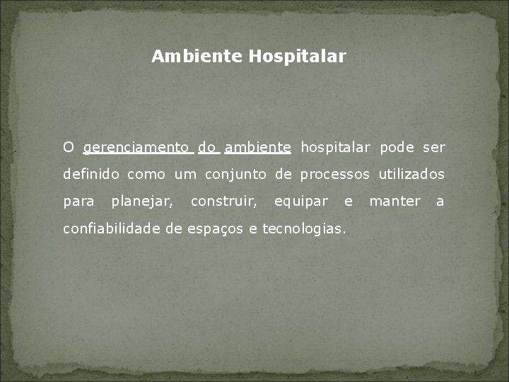 Ambiente Hospitalar O gerenciamento do ambiente hospitalar pode ser definido como um conjunto de