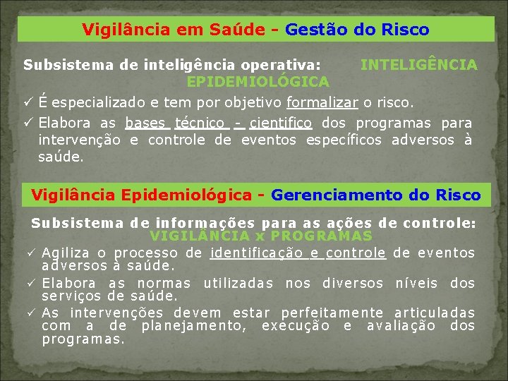 Vigilância em Saúde - Gestão do Risco Subsistema de inteligência operativa: INTELIGÊNCIA EPIDEMIOLÓGICA ü