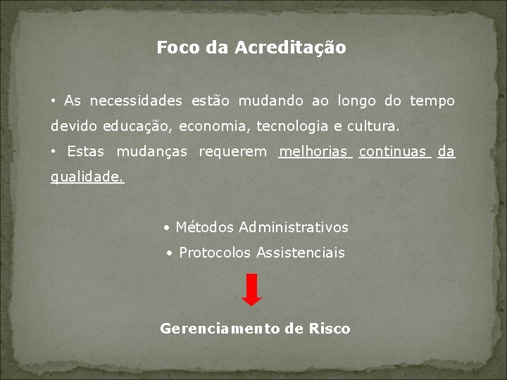 Foco da Acreditação • As necessidades estão mudando ao longo do tempo devido educação,