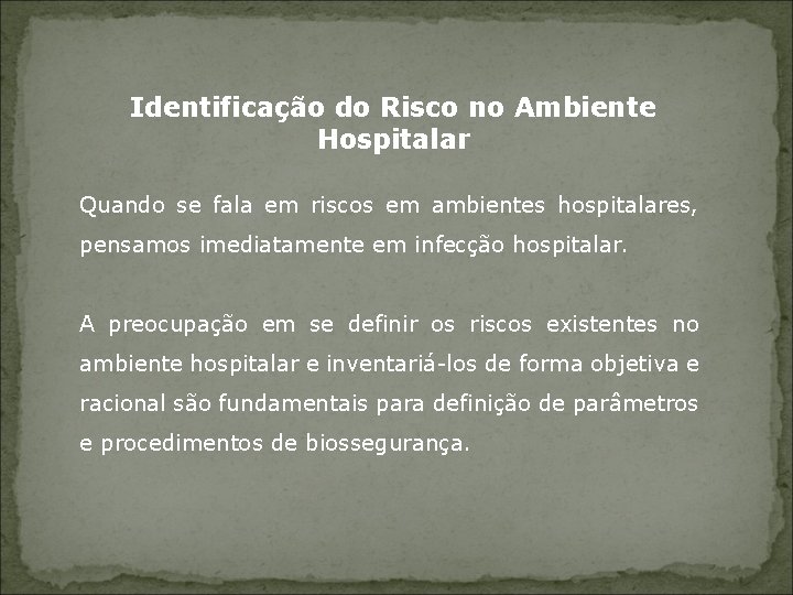 Identificação do Risco no Ambiente Hospitalar Quando se fala em riscos em ambientes hospitalares,