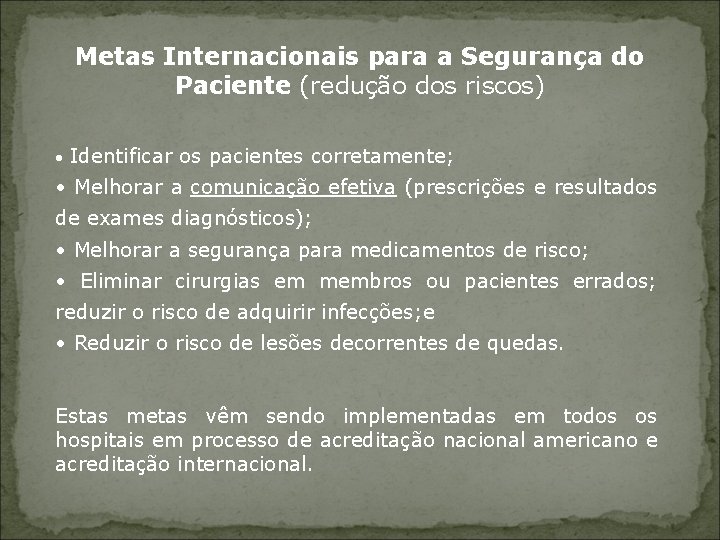 Metas Internacionais para a Segurança do Paciente (redução dos riscos) • Identificar os pacientes