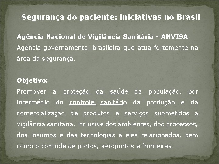 Segurança do paciente: iniciativas no Brasil Agência Nacional de Vigilância Sanitária - ANVISA Agência