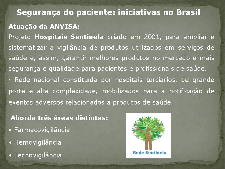 Segurança do paciente: iniciativas no Brasil Atuação da ANVISA: Projeto Hospitais Sentinela criado em