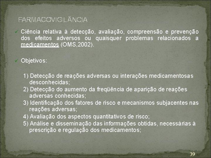 FARMACOVIGIL NCIA ü Ciência relativa à detecção, avaliação, compreensão e prevenção dos efeitos adversos