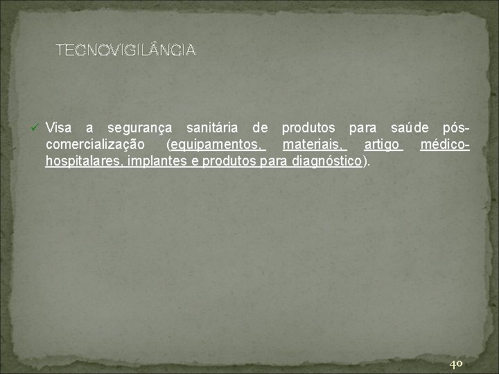 TECNOVIGIL NCIA ü Visa a segurança sanitária de produtos para saúde póscomercialização (equipamentos, materiais,