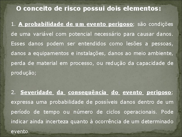 O conceito de risco possui dois elementos: 1. A probabilidade de um evento perigoso;