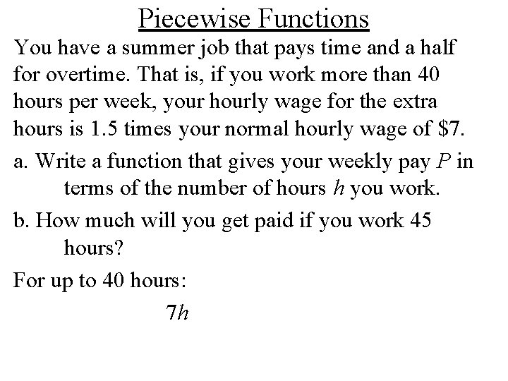 Piecewise Functions You have a summer job that pays time and a half for Piecewise Functions You have a summer job that pays time and a half for