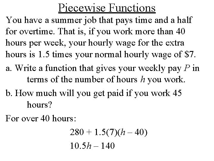 Piecewise Functions You have a summer job that pays time and a half for