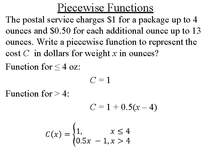 Piecewise Functions The postal service charges $1 for a package up to 4 ounces Piecewise Functions The postal service charges $1 for a package up to 4 ounces