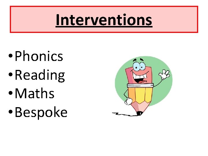 Interventions • Phonics • Reading • Maths • Bespoke 