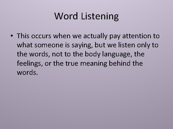 Word Listening • This occurs when we actually pay attention to what someone is