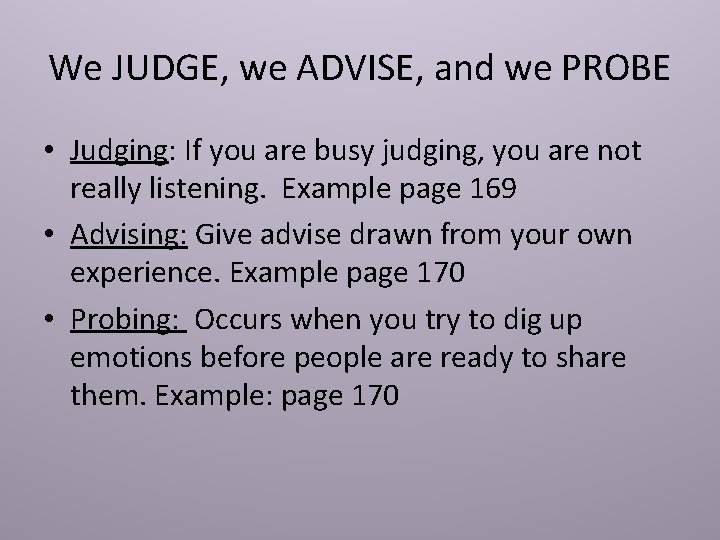 We JUDGE, we ADVISE, and we PROBE • Judging: If you are busy judging,