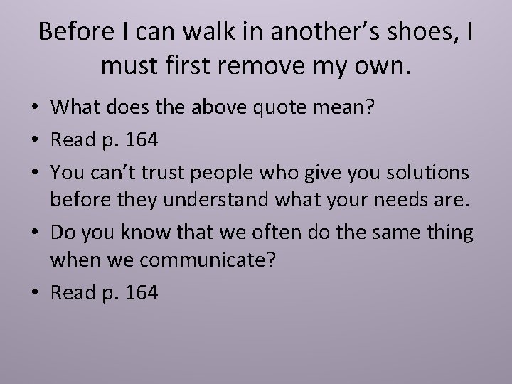 Before I can walk in another’s shoes, I must first remove my own. •