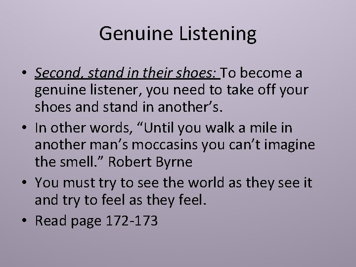 Genuine Listening • Second, stand in their shoes: To become a genuine listener, you