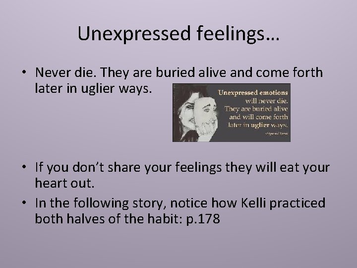 Unexpressed feelings… • Never die. They are buried alive and come forth later in