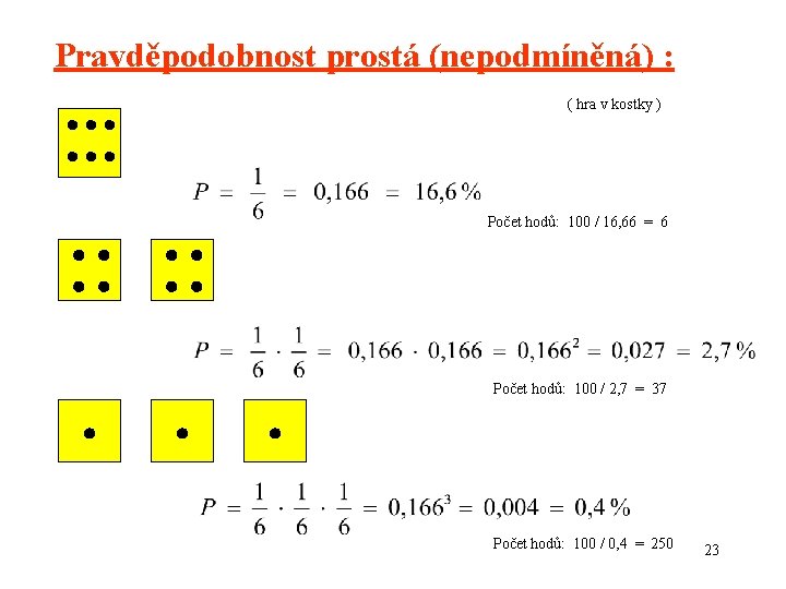 Pravděpodobnost prostá (nepodmíněná) : ( hra v kostky ) Počet hodů: 100 / 16,