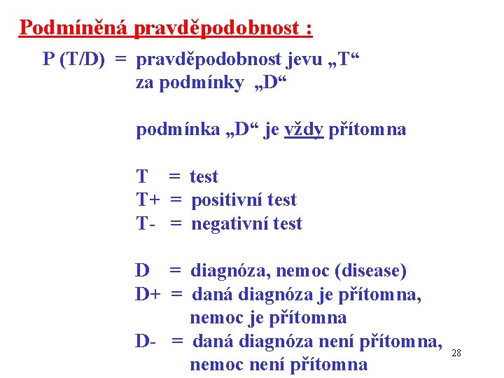 Podmíněná pravděpodobnost : P (T/D) = pravděpodobnost jevu „T“ za podmínky „D“ podmínka „D“