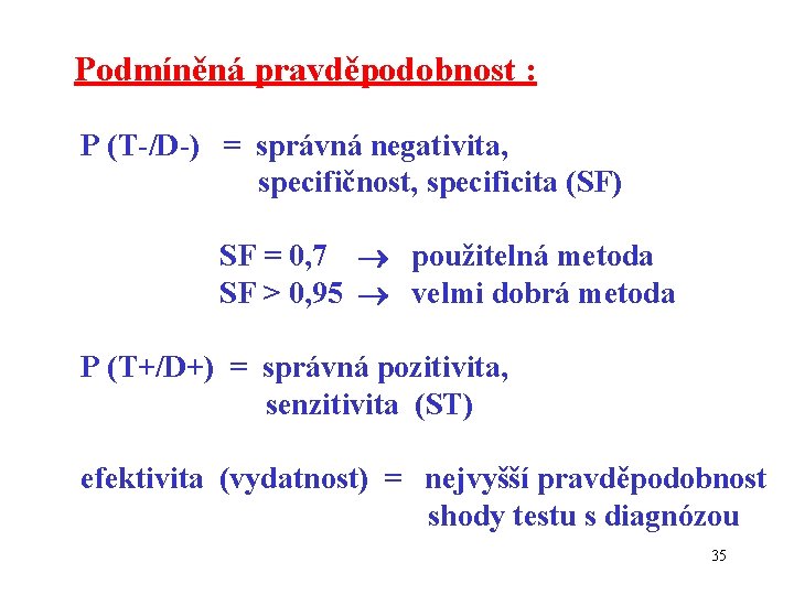 Podmíněná pravděpodobnost : P (T-/D-) = správná negativita, specifičnost, specificita (SF) SF = 0,