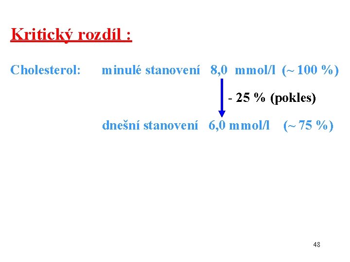 Kritický rozdíl : Cholesterol: minulé stanovení 8, 0 mmol/l (~ 100 %) - 25