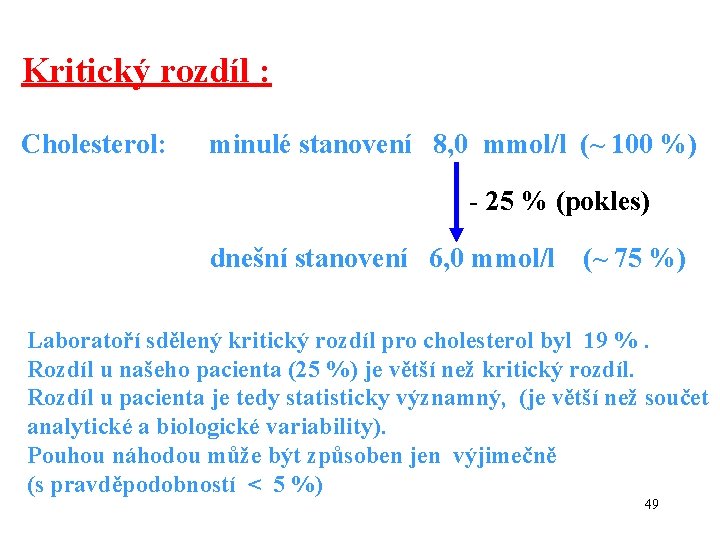 Kritický rozdíl : Cholesterol: minulé stanovení 8, 0 mmol/l (~ 100 %) - 25