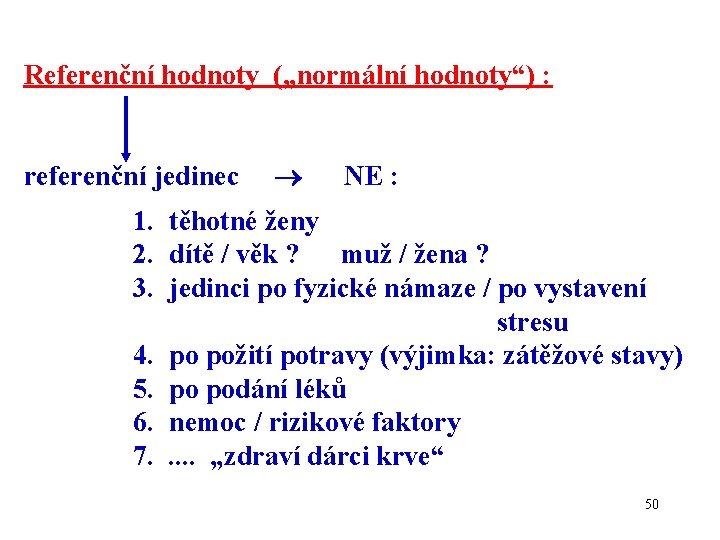 Referenční hodnoty („normální hodnoty“) : referenční jedinec NE : 1. těhotné ženy 2. dítě