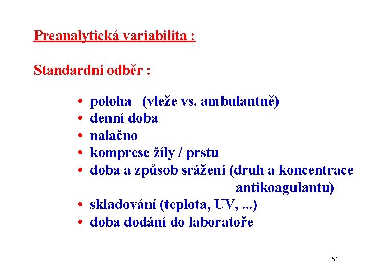 Preanalytická variabilita : Standardní odběr : • • • poloha (vleže vs. ambulantně) denní