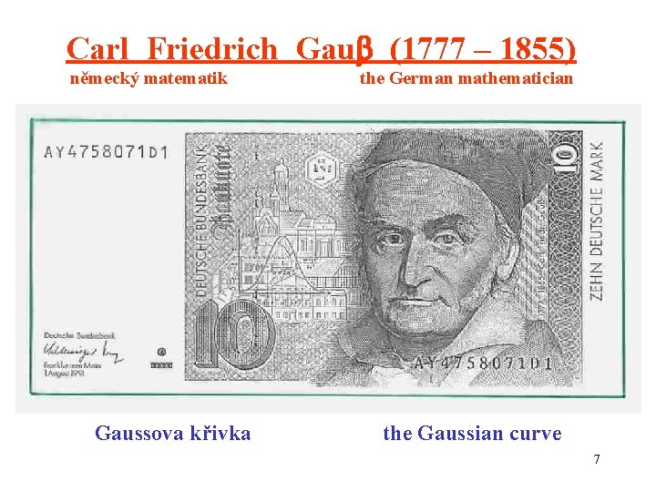 Carl Friedrich Gau (1777 – 1855) německý matematik Gaussova křivka the German mathematician the