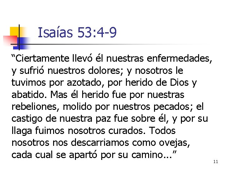 Isaías 53: 4 -9 “Ciertamente llevó él nuestras enfermedades, y sufrió nuestros dolores; y