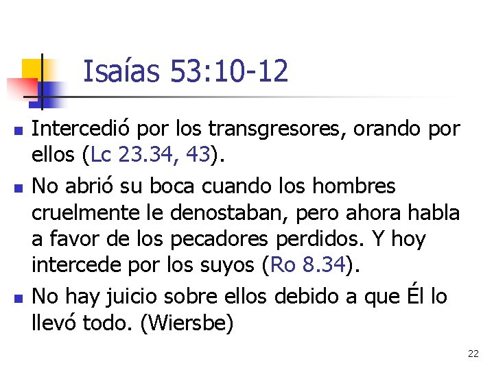 Isaías 53: 10 -12 n n n Intercedió por los transgresores, orando por ellos