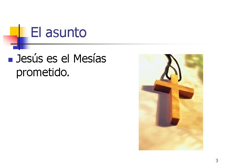 El asunto n Jesús es el Mesías prometido. 3 