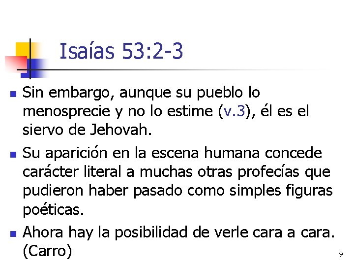 Isaías 53: 2 -3 n n n Sin embargo, aunque su pueblo lo menosprecie