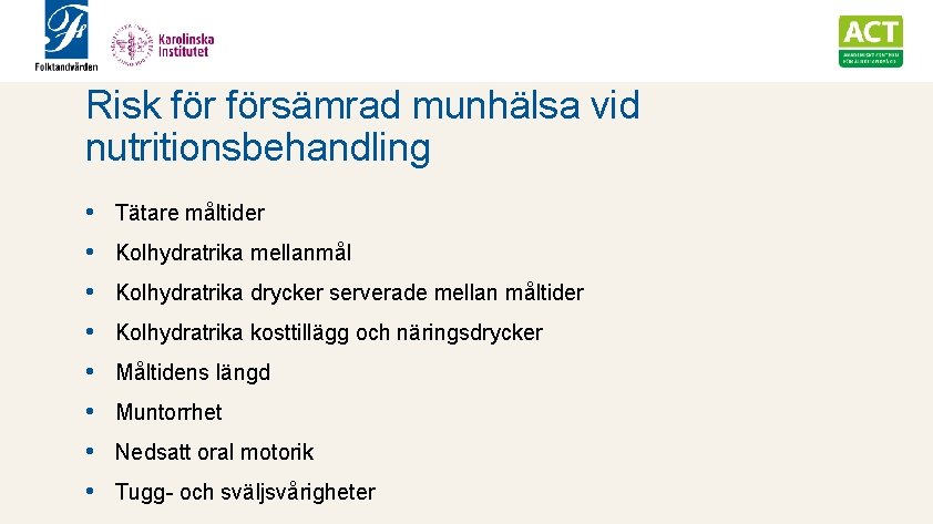 Risk försämrad munhälsa vid nutritionsbehandling • Tätare måltider • Kolhydratrika mellanmål • Kolhydratrika drycker