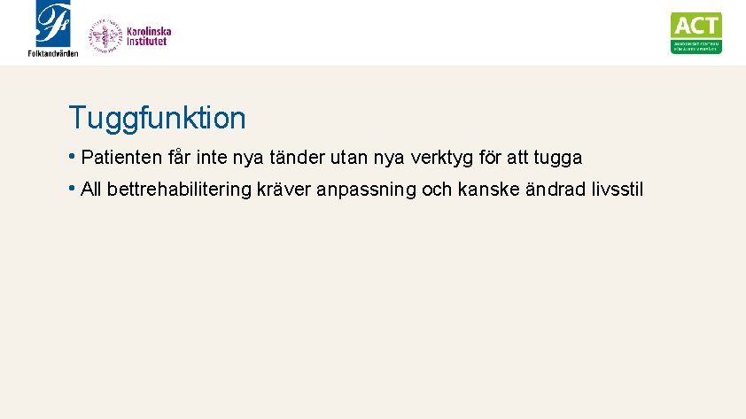 Tuggfunktion • Patienten får inte nya tänder utan nya verktyg för att tugga •