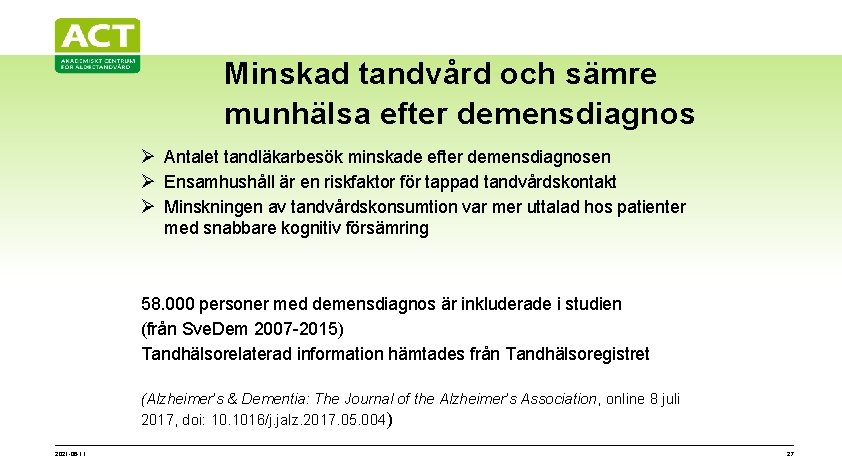 Minskad tandvård och sämre munhälsa efter demensdiagnos Ø Antalet tandläkarbesök minskade efter demensdiagnosen Ø