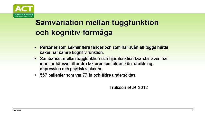 Samvariation mellan tuggfunktion och kognitiv förmåga • Personer som saknar flera tänder och som