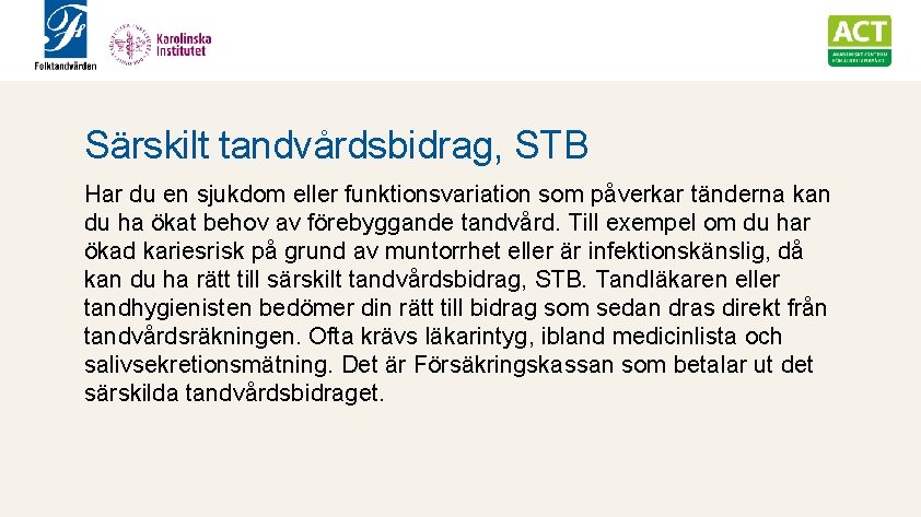 Särskilt tandvårdsbidrag, STB Har du en sjukdom eller funktionsvariation som påverkar tänderna kan du