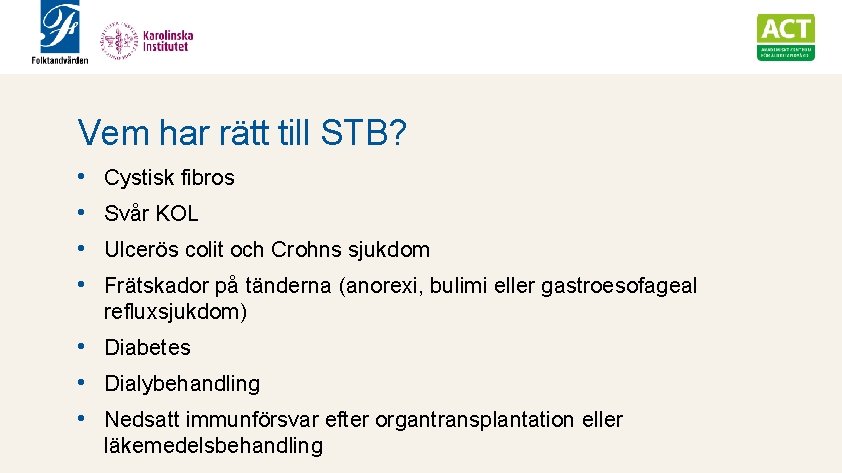 Vem har rätt till STB? • • Cystisk fibros Svår KOL Ulcerös colit och