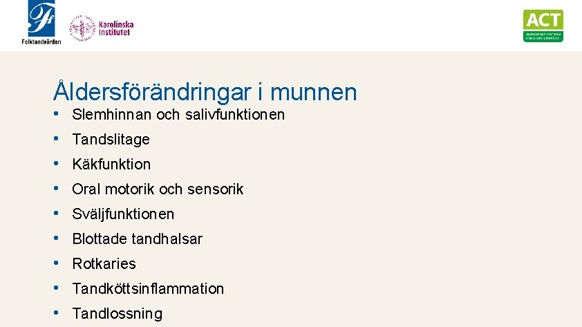 Åldersförändringar i munnen • • • Slemhinnan och salivfunktionen Tandslitage Käkfunktion Oral motorik och