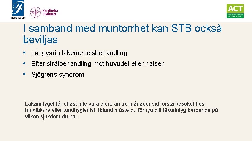 I samband med muntorrhet kan STB också beviljas • Långvarig läkemedelsbehandling • Efter strålbehandling