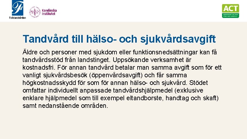 Tandvård till hälso- och sjukvårdsavgift Äldre och personer med sjukdom eller funktionsnedsättningar kan få