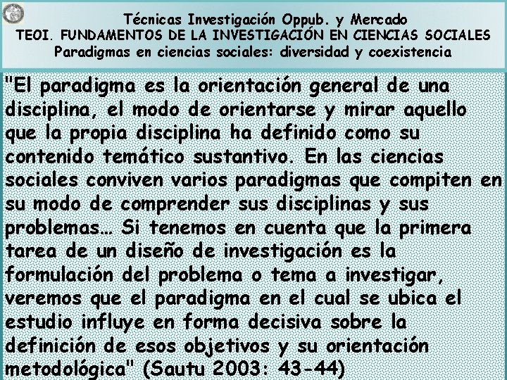 Técnicas Investigación Oppub. y Mercado TEOI. FUNDAMENTOS DE LA INVESTIGACIÓN EN CIENCIAS SOCIALES Paradigmas