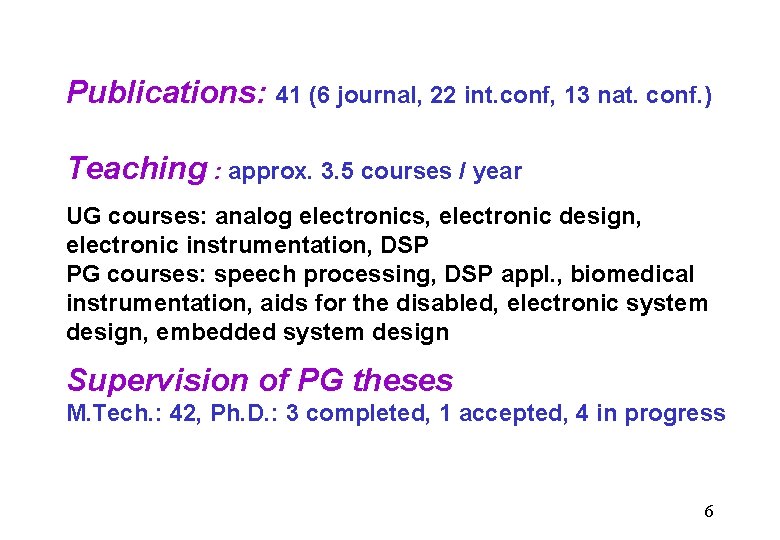 Publications: 41 (6 journal, 22 int. conf, 13 nat. conf. ) Teaching : approx.