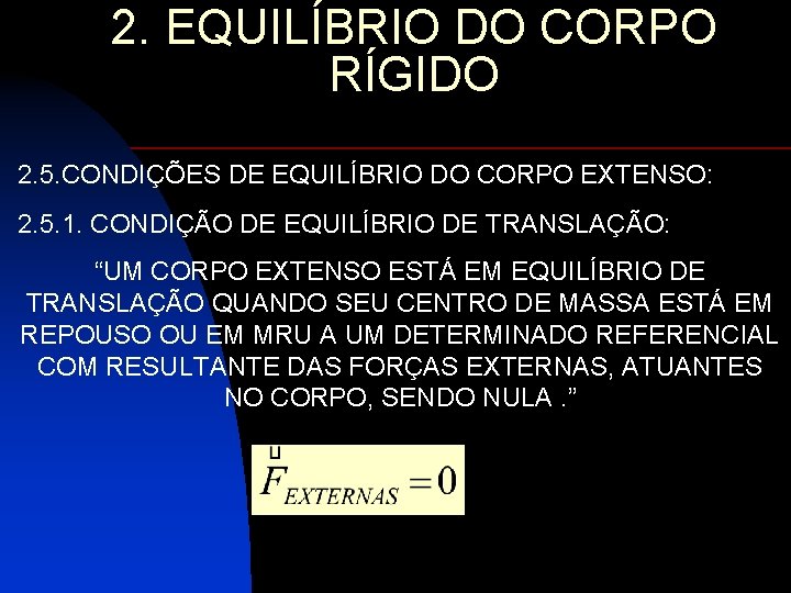 2. EQUILÍBRIO DO CORPO RÍGIDO 2. 5. CONDIÇÕES DE EQUILÍBRIO DO CORPO EXTENSO: 2.