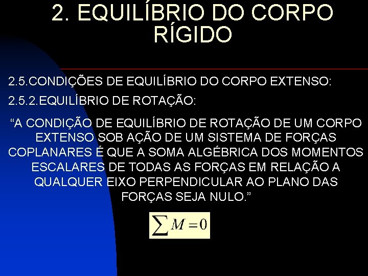 2. EQUILÍBRIO DO CORPO RÍGIDO 2. 5. CONDIÇÕES DE EQUILÍBRIO DO CORPO EXTENSO: 2.