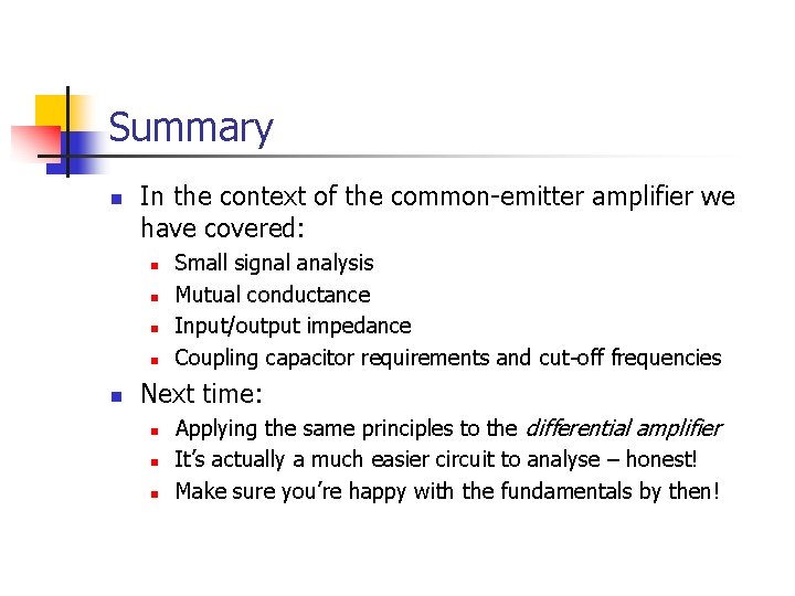 Summary n In the context of the common-emitter amplifier we have covered: n n