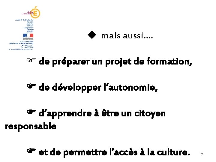  mais aussi…. de préparer un projet de formation, de développer l’autonomie, d’apprendre à