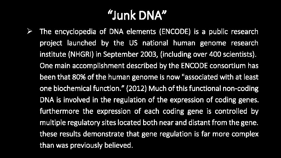 “Junk DNA” Ø The encyclopedia of DNA elements (ENCODE) is a public research project